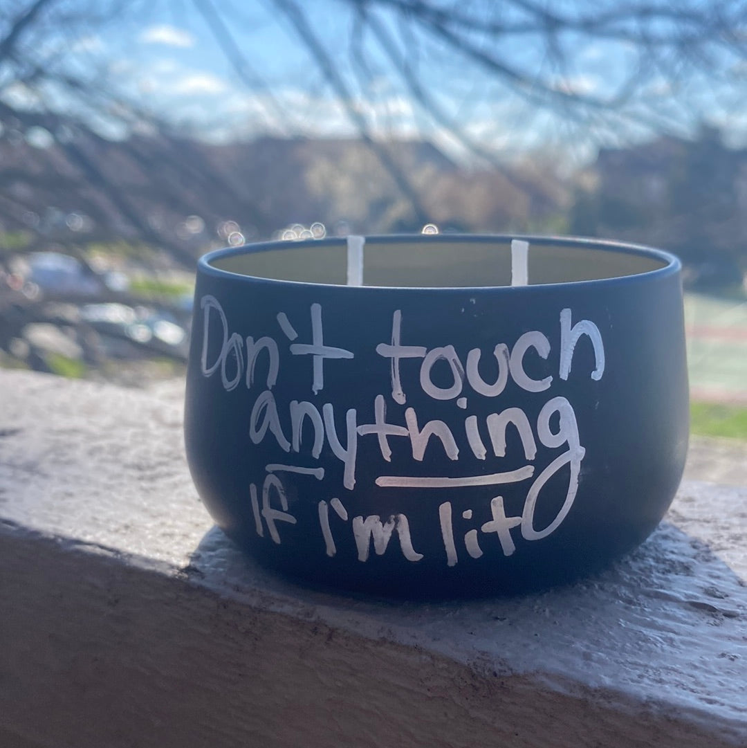 Don’t touch anything if I’m lit